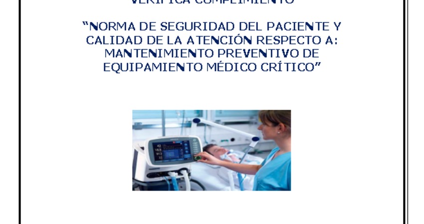 Informe Análisis de resultados de fiscalización y verifica cumplimento "Norma de seguridad del paciente y calidad de la atención respecto a: Mantenimiento preventivo de equipamiento médico crítico"